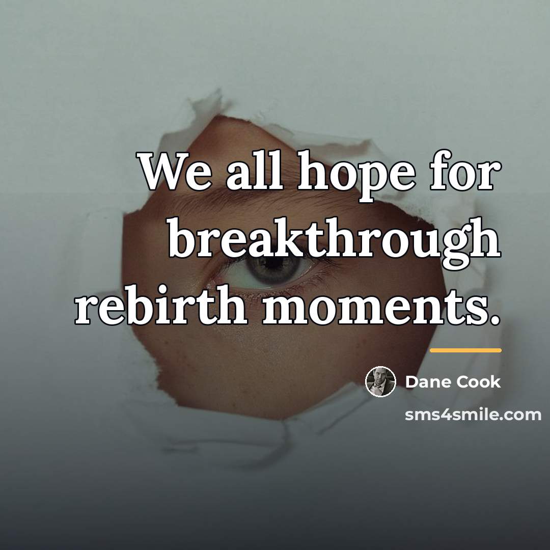 “We all hope for breakthrough rebirth moments.…” quote by Dane Cook