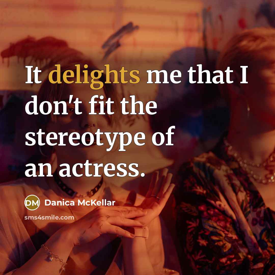 “It delights me that I don't fit the stereotype of an actress.” quote by Danica McKellar