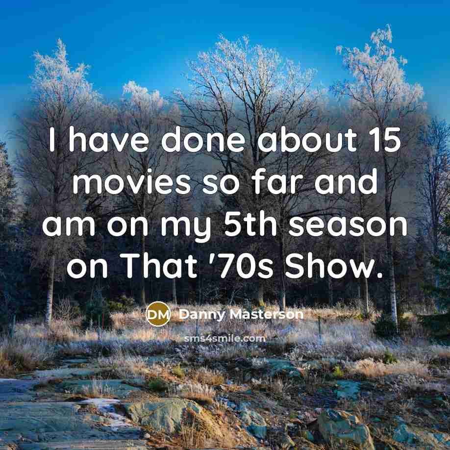 “I have done about 15 movies so far and am…” quote by Danny Masterson