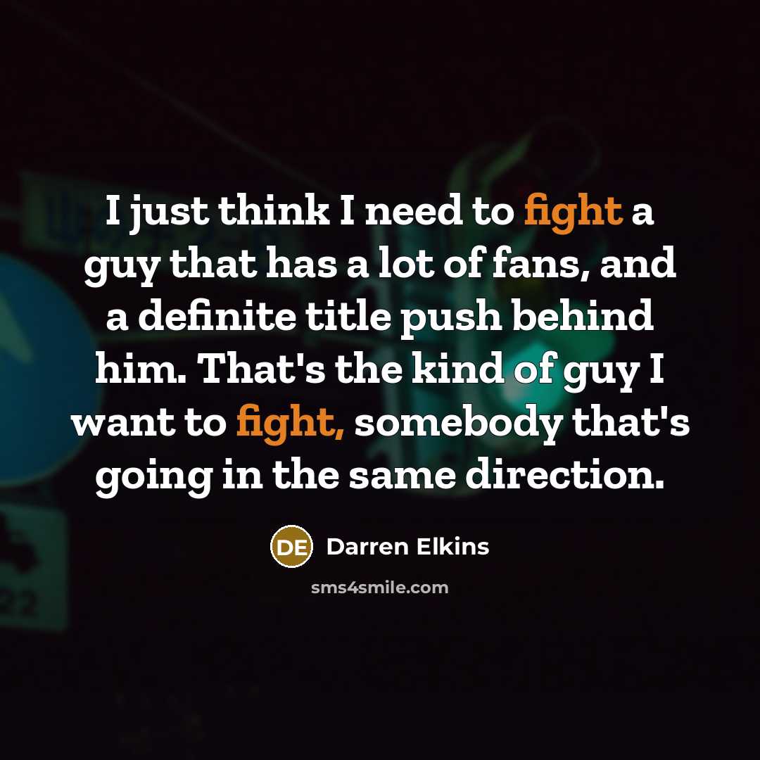“I just think I need to fight a guy that…” quote by Darren Elkins