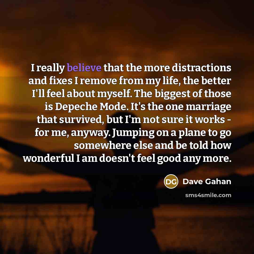 “I really believe that the more distractions and fixes I…” quote by Dave Gahan