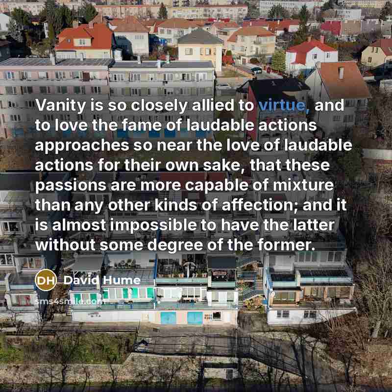 “Vanity is so closely allied to virtue, and to love…” quote by David Hume