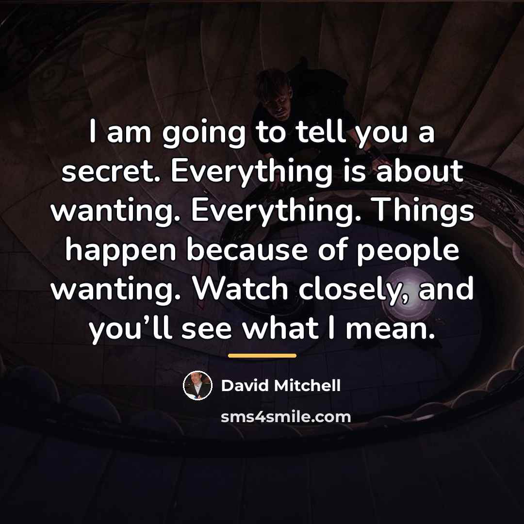 “I am going to tell you a secret. Everything is…” quote by David Mitchell
