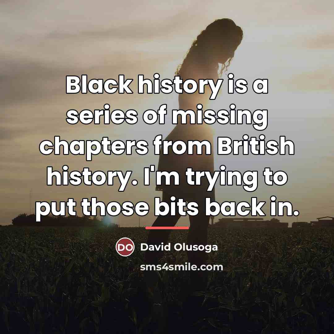 “Black history is a series of missing chapters from British…” quote by David Olusoga