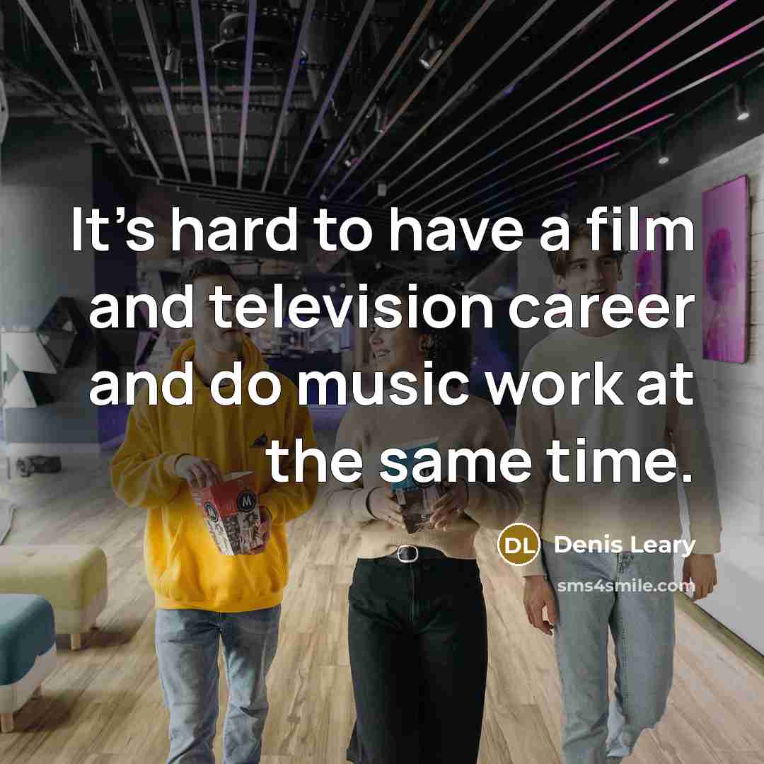 “It's hard to have a film and television career and…” quote by Denis Leary