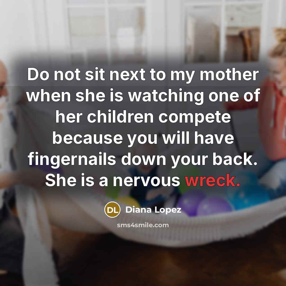 “Do not sit next to my mother when she is…” quote by Diana Lopez