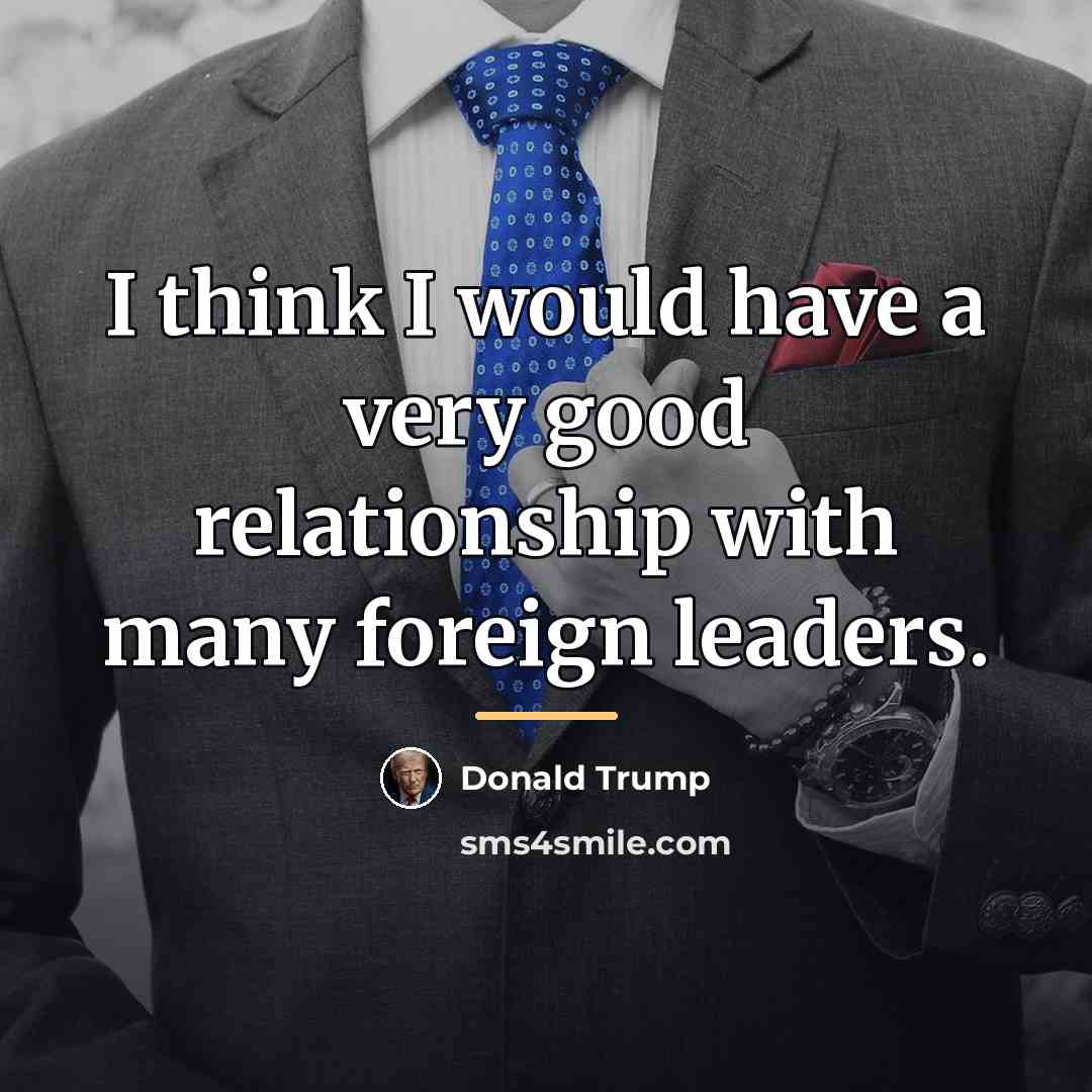 “I think I would have a very good relationship with…” quote by Donald Trump