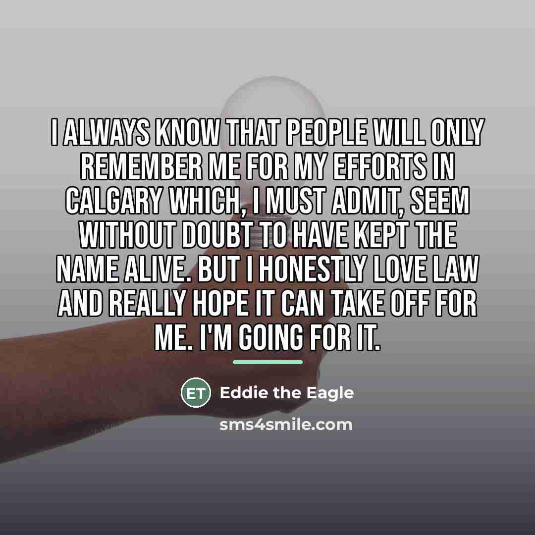 “I always know that people will only remember me for…” quote by Eddie the Eagle