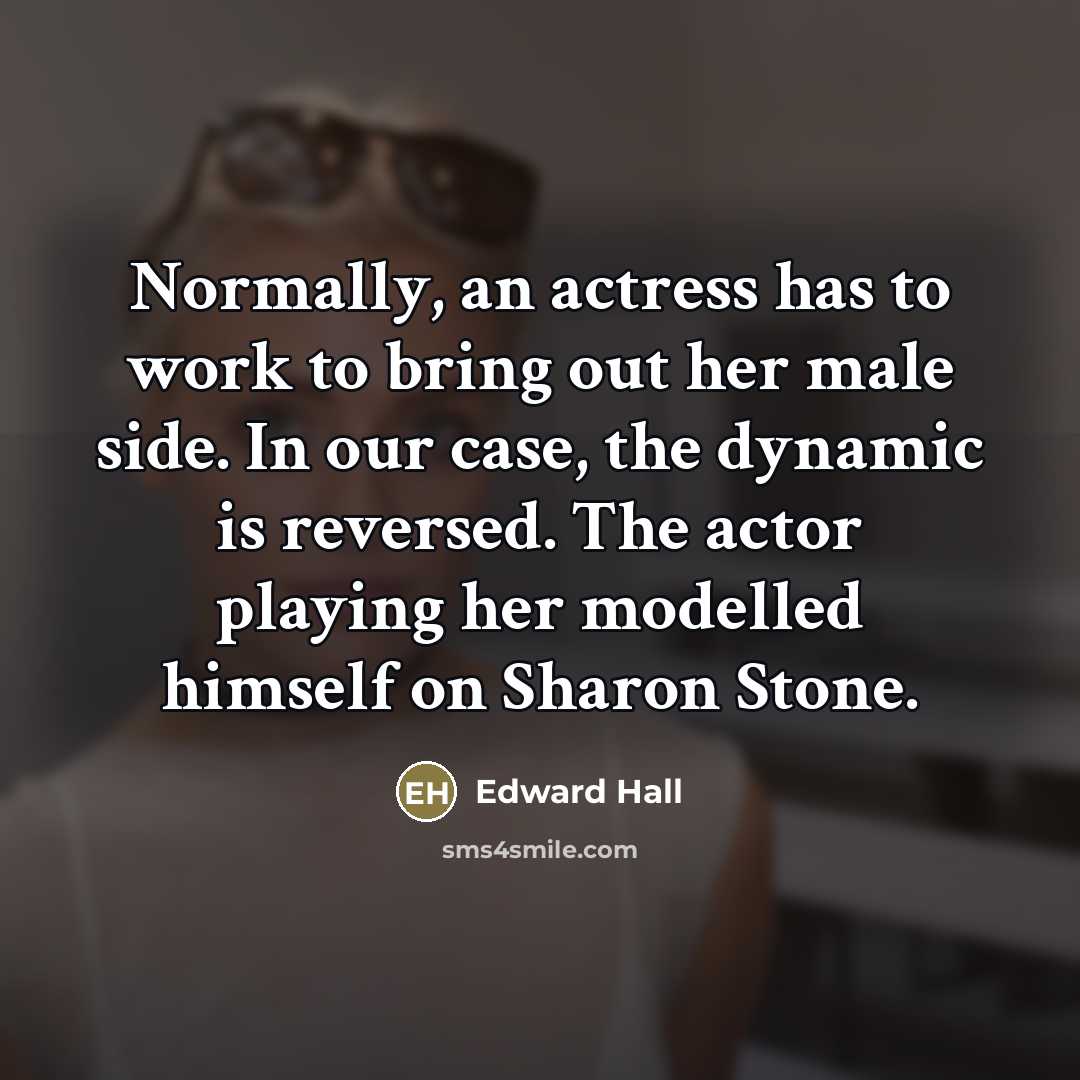 “Normally, an actress has to work to bring out her…” quote by Edward Hall