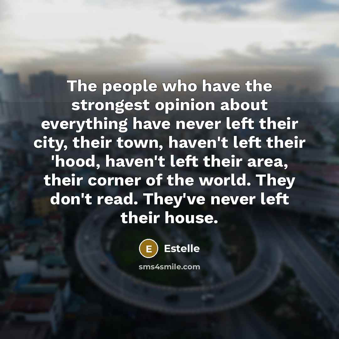 “The people who have the strongest opinion about everything have…” quote by Estelle