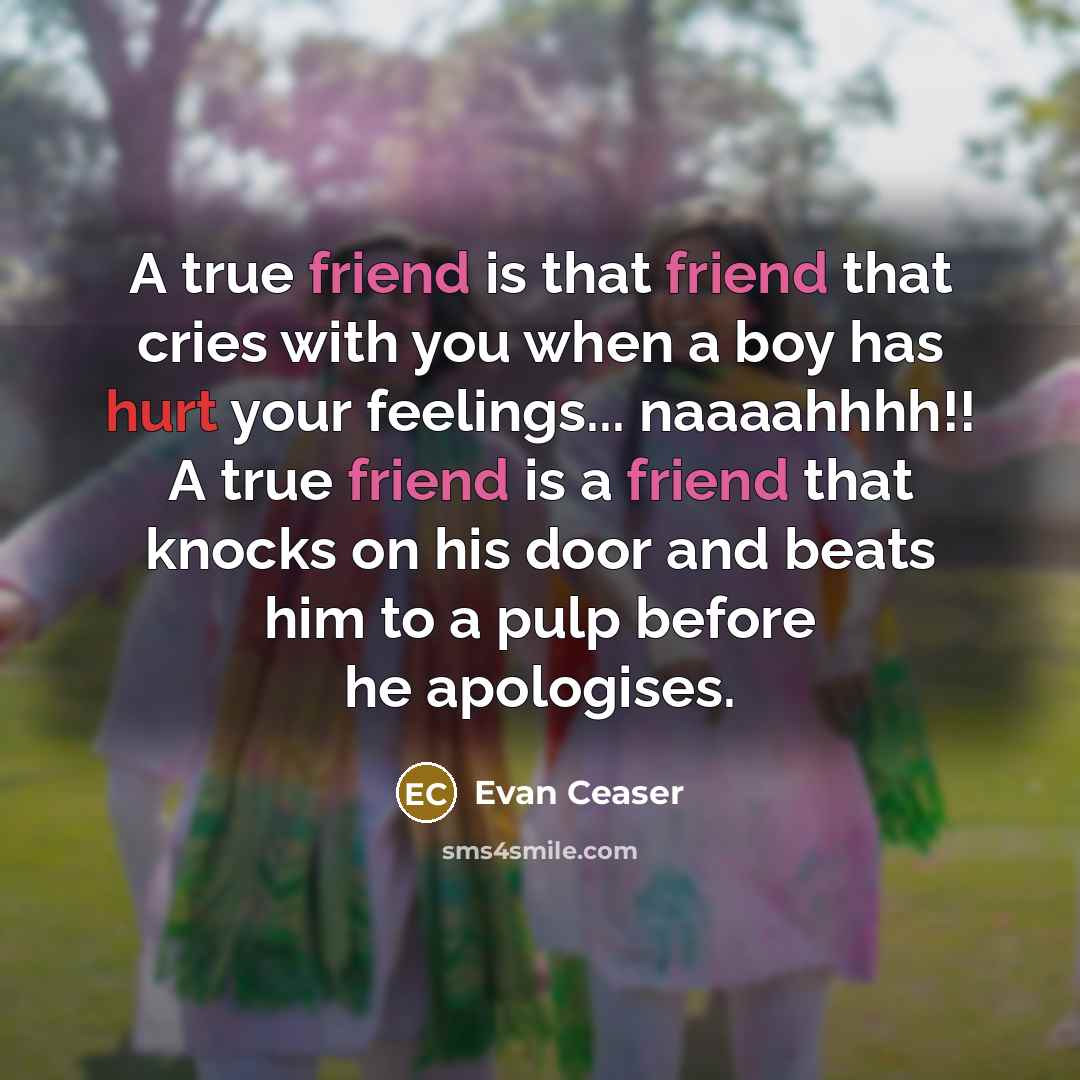 “A true friend is that friend that cries with you…” quote by Evan Ceaser