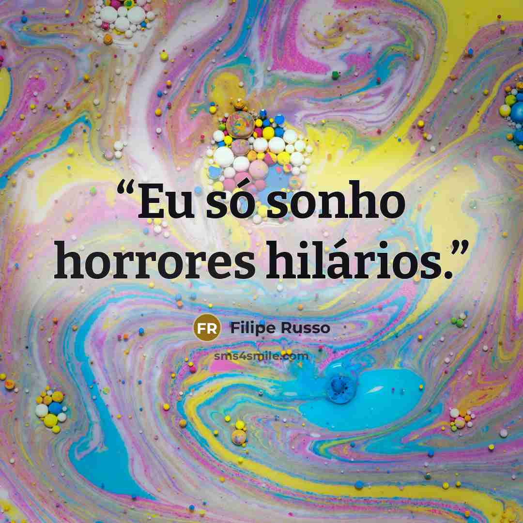 “Eu só sonho horrores hilários.” quote by Filipe Russo