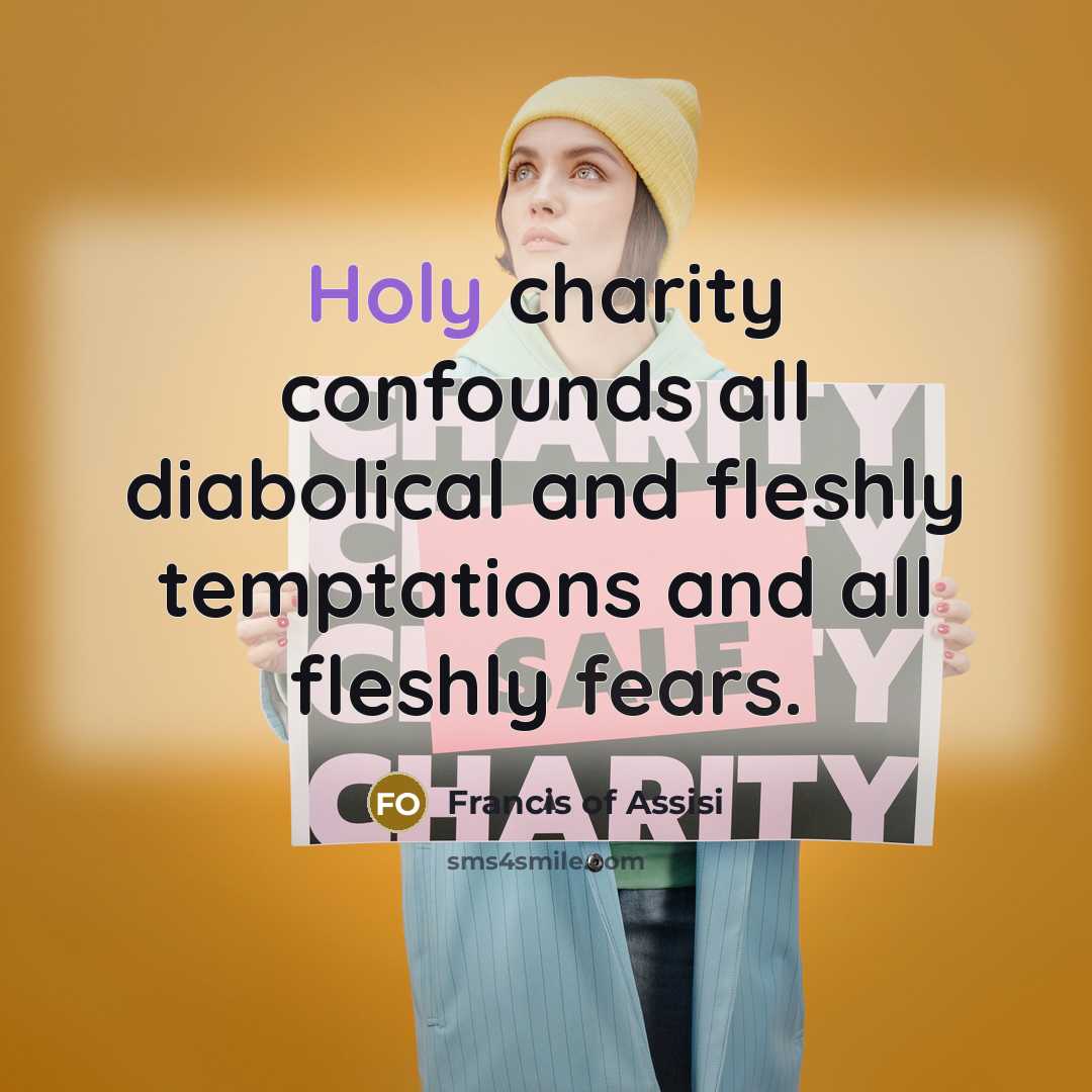 “Holy charity confounds all diabolical and fleshly temptations and all…” quote by Francis of Assisi