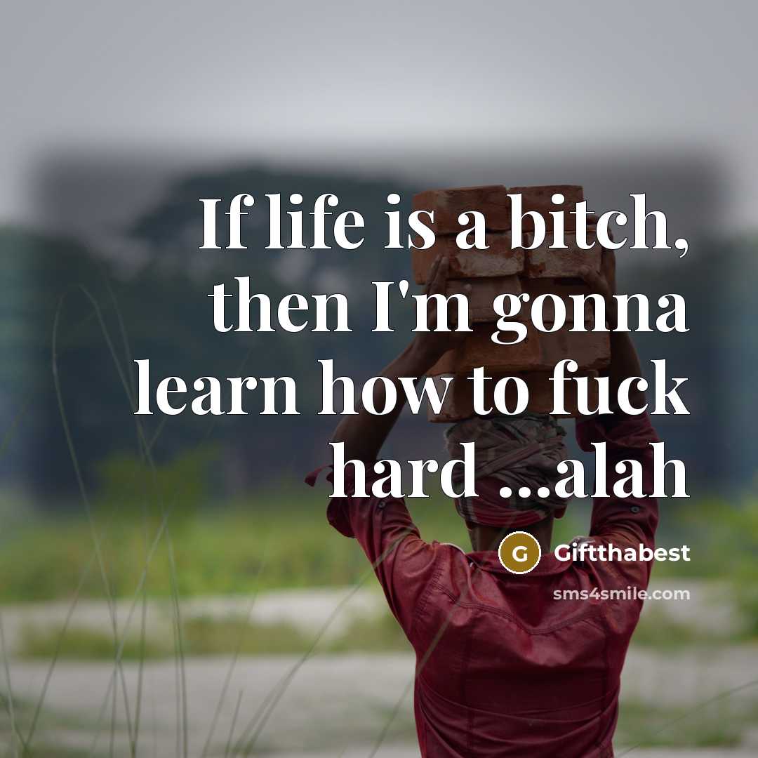 “If life is a bitch, then I'm gonna learn how…” quote by Giftthabest