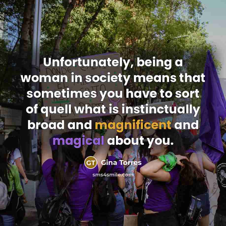 “Unfortunately, being a woman in society means that sometimes you…” quote by Gina Torres