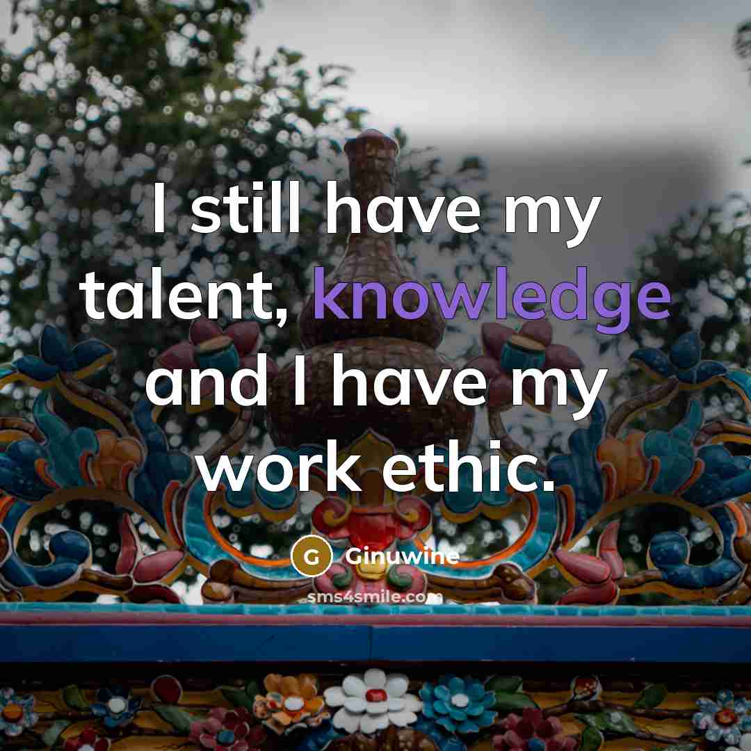 “I still have my talent, knowledge and I have my work ethic.” quote by Ginuwine