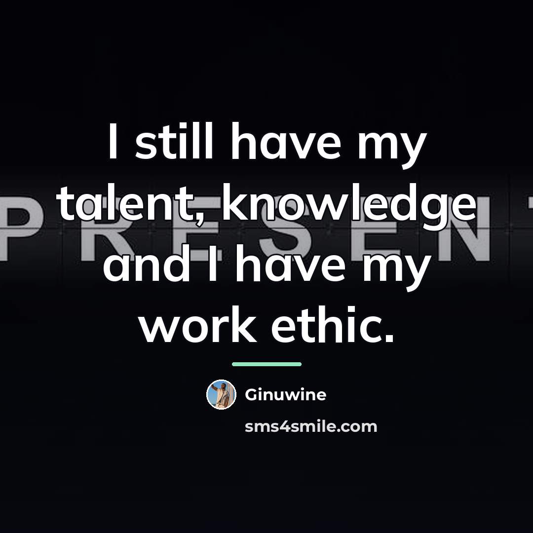 “I still have my talent, knowledge and I have my…” quote by Ginuwine