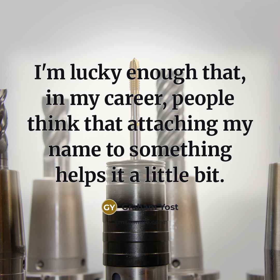 “I'm lucky enough that, in my career, people think that…” quote by Graham Yost