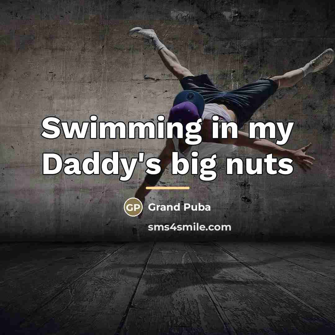 “Swimming in my Daddy's big nuts…” quote by Grand Puba
