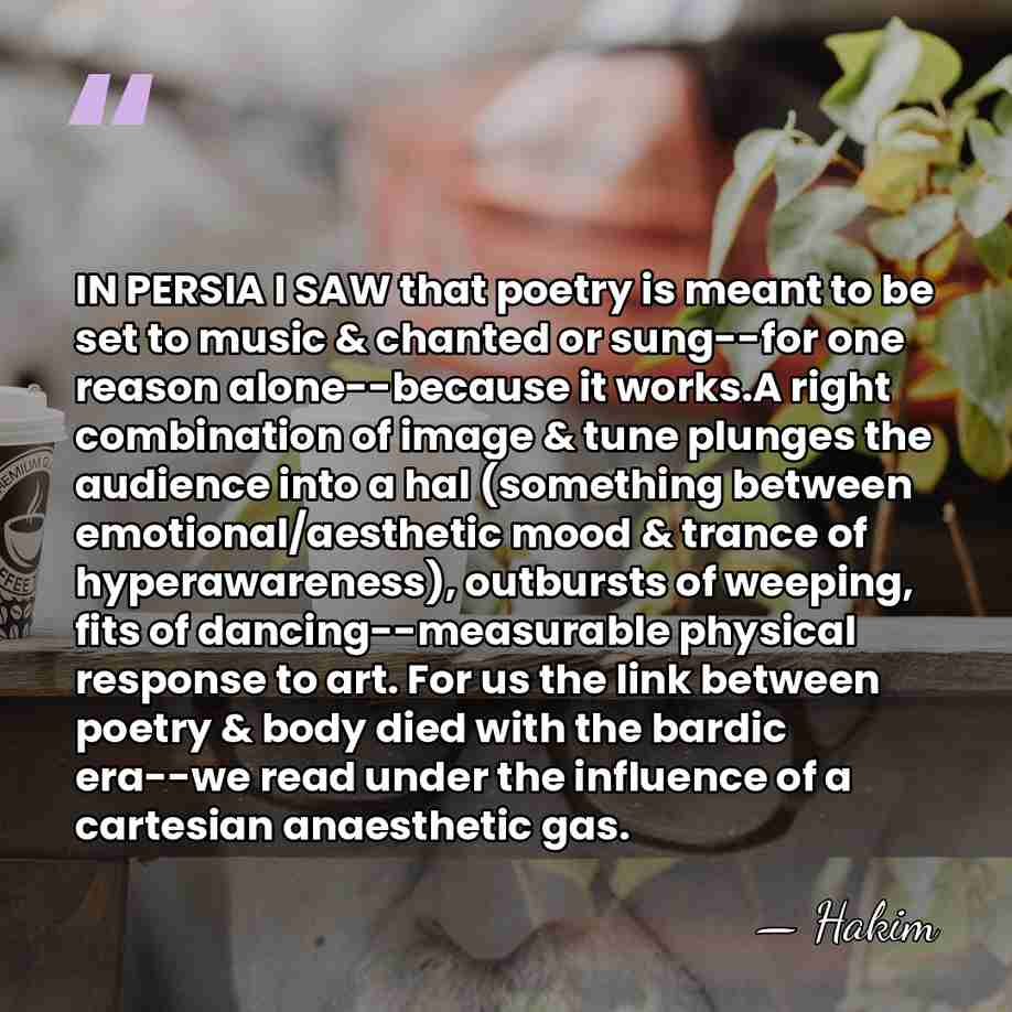 IN PERSIA I SAW that poetry is meant to be set to&hellip; - Hakim