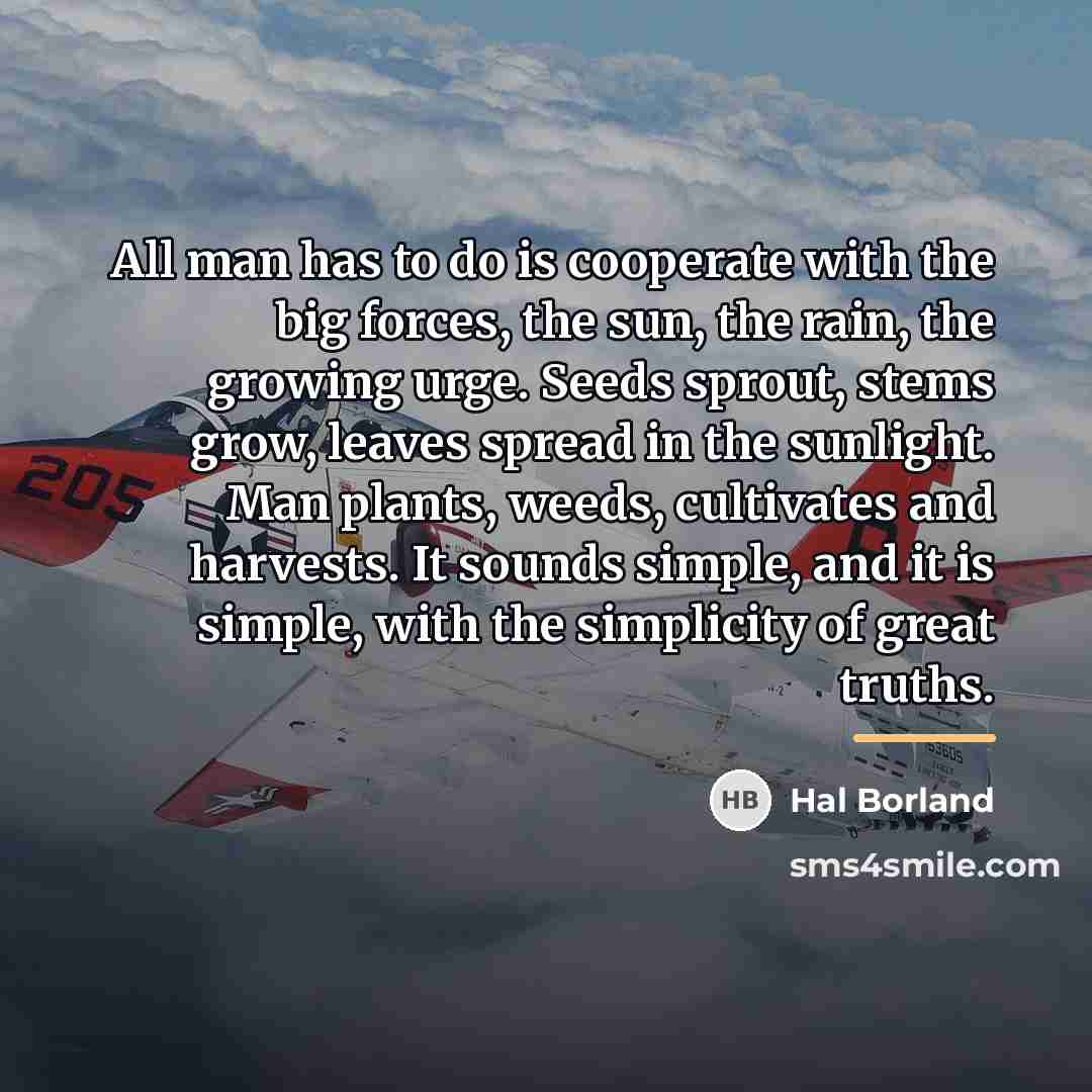 “All man has to do is cooperate with the big…” quote by Hal Borland