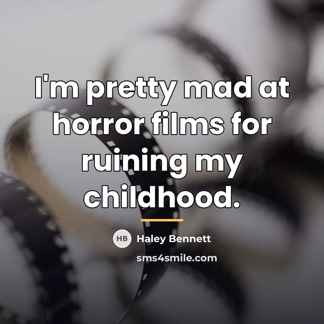 “I'm pretty mad at horror films for ruining my childhood.…” quote by Haley Bennett