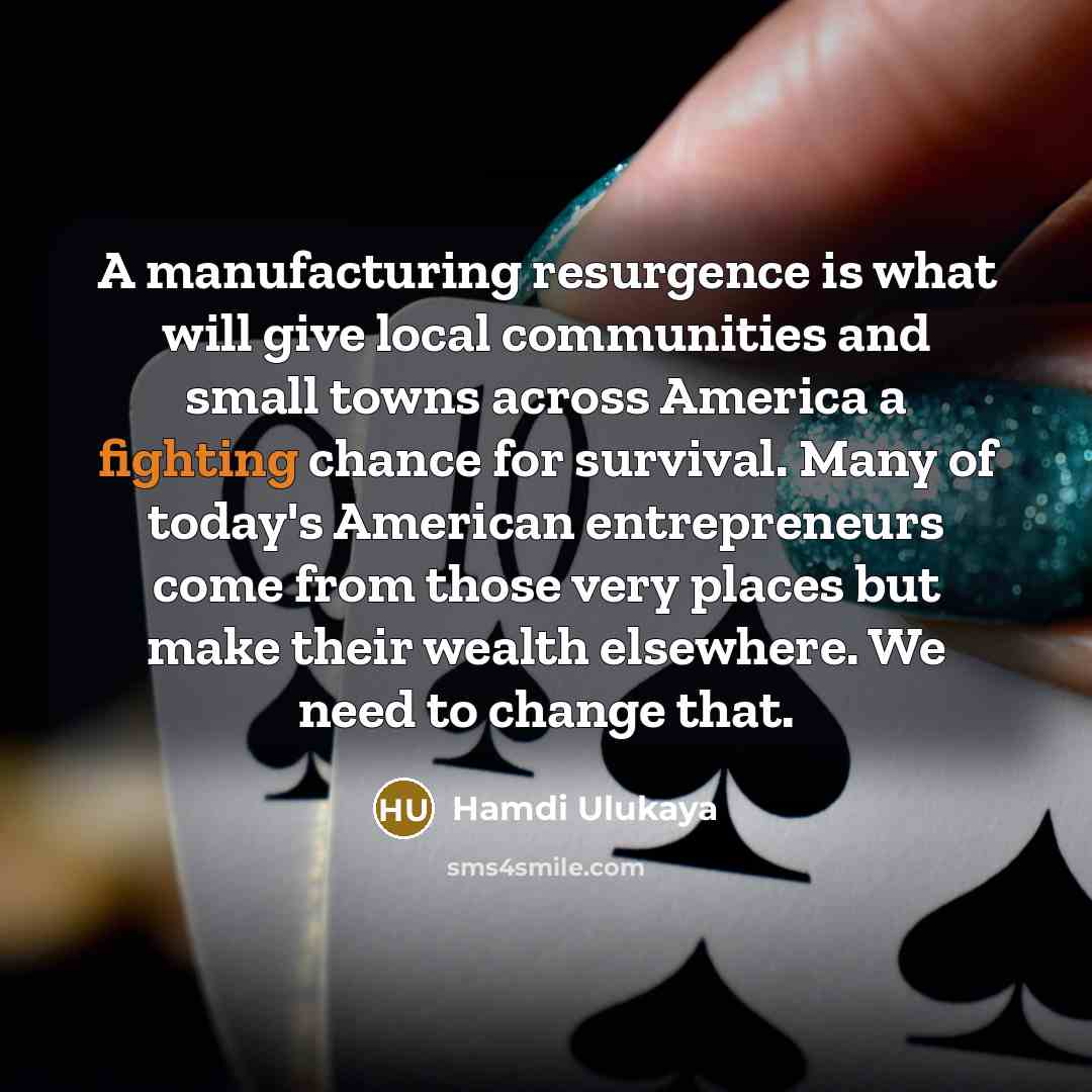 “A manufacturing resurgence is what will give local communities and…” quote by Hamdi Ulukaya