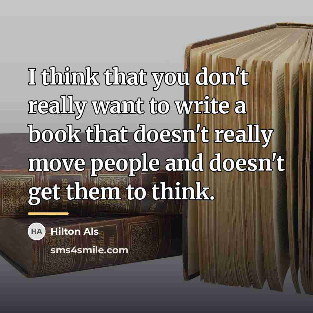 “I think that you don't really want to write a…” quote by Hilton Als