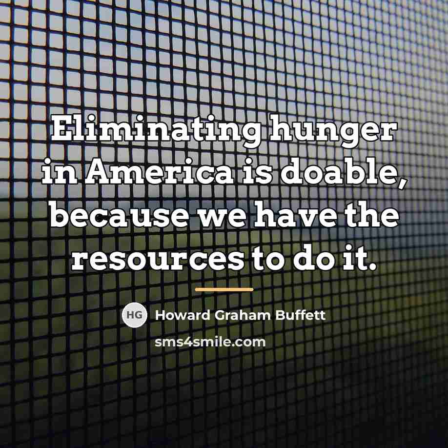 “Eliminating hunger in America is doable, because we have the…” quote by Howard Graham Buffett