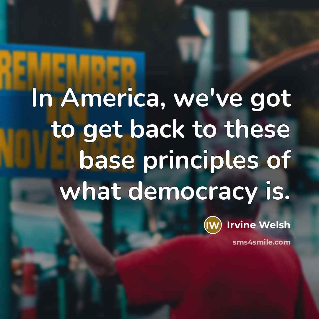 “In America, we've got to get back to these base…” quote by Irvine Welsh
