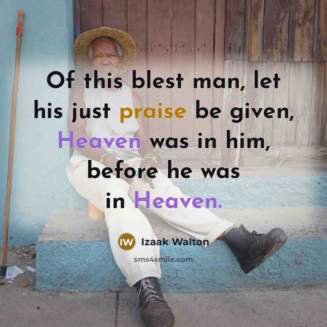 “Of this blest man, let his just praise be given,…” quote by Izaak Walton
