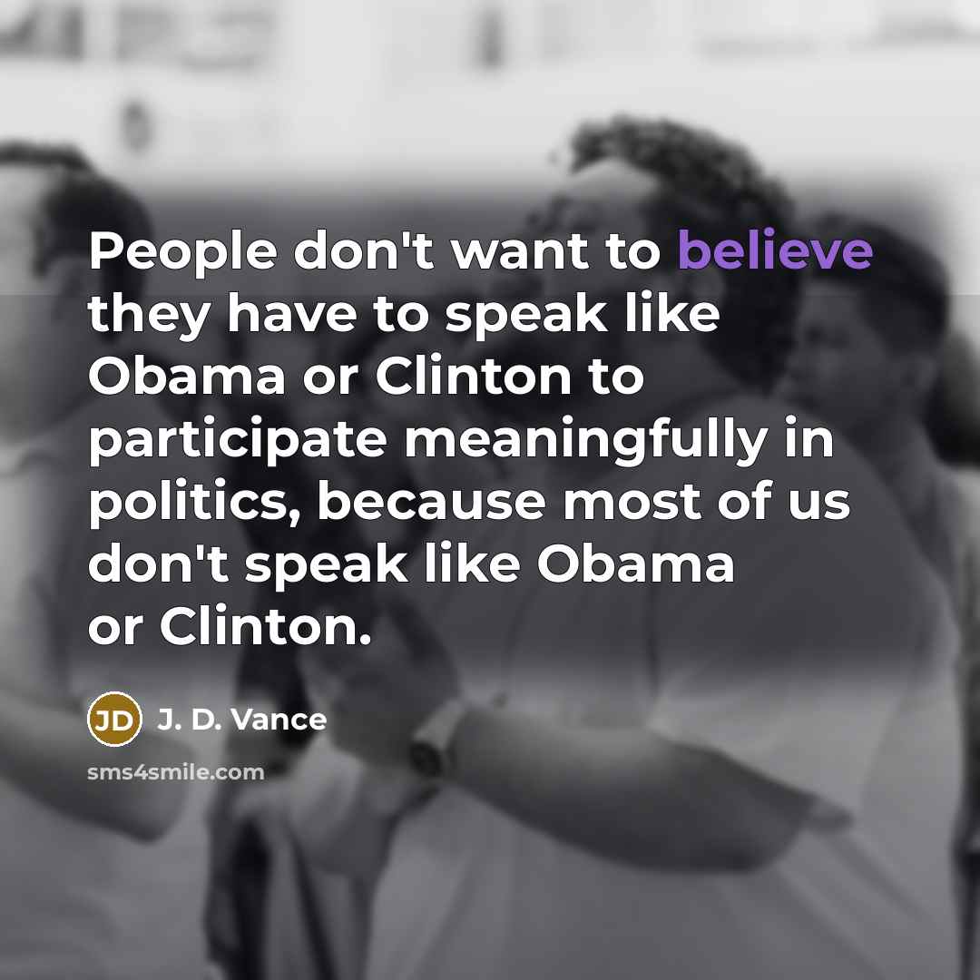 “People don't want to believe they have to speak like…” quote by J. D. Vance
