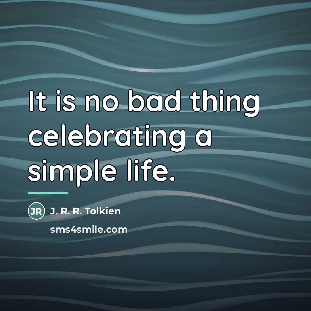 “It is no bad thing celebrating a simple life.…” quote by J. R. R. Tolkien