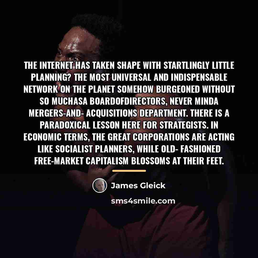 “The Internet has taken shape with startlingly little planning? The…” quote by James Gleick