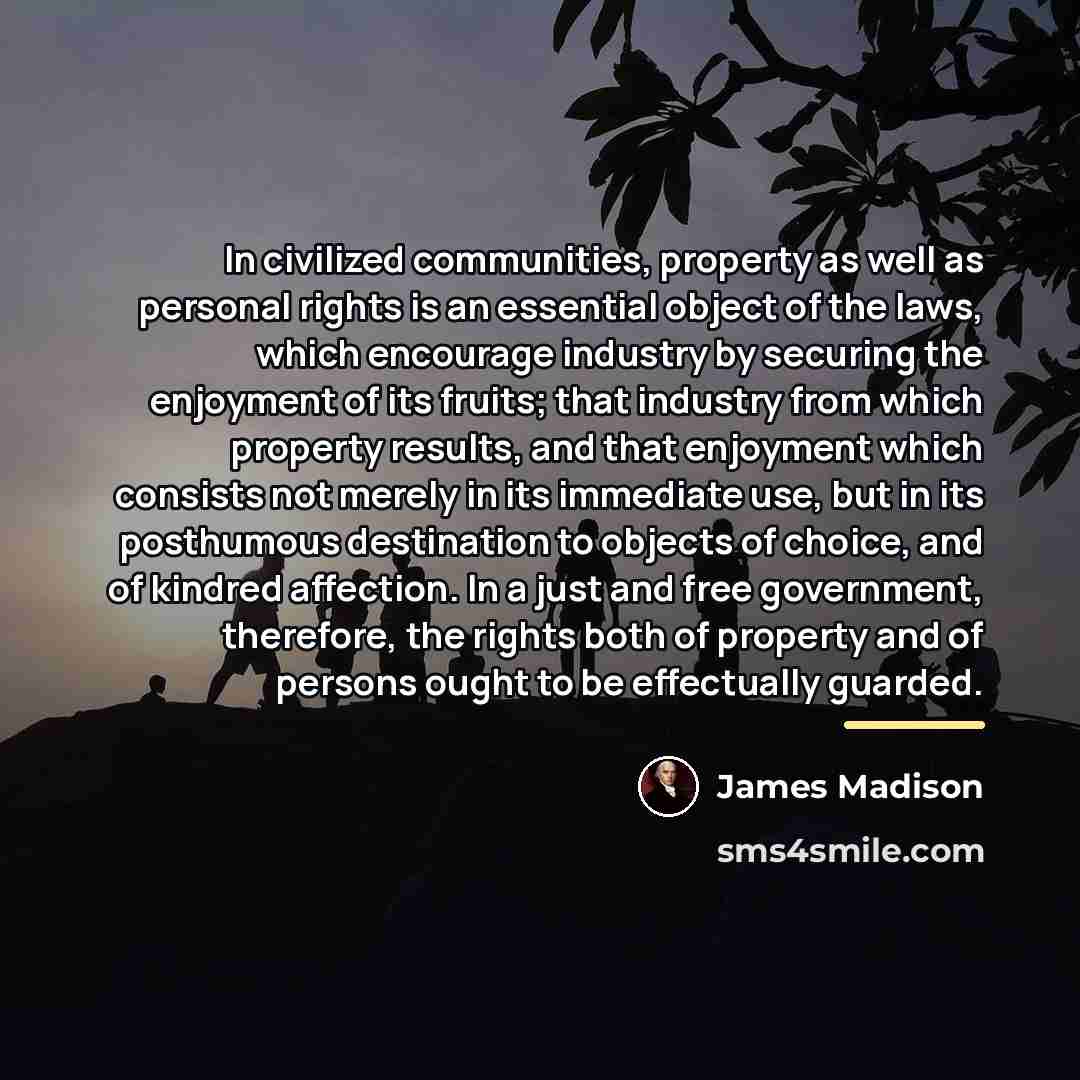 “In civilized communities, property as well as personal rights is…” quote by James Madison