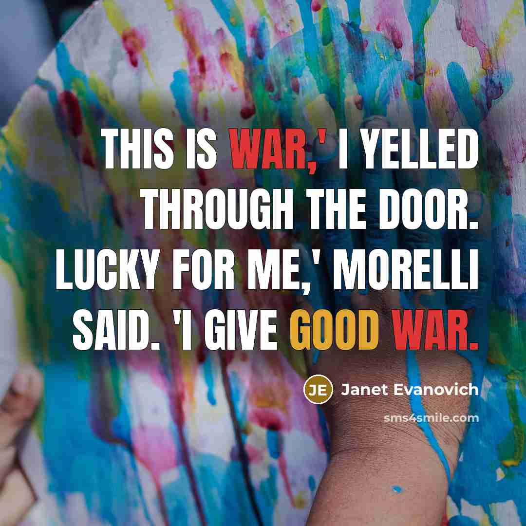“This is war,' I yelled through the door. Lucky for…” quote by Janet Evanovich