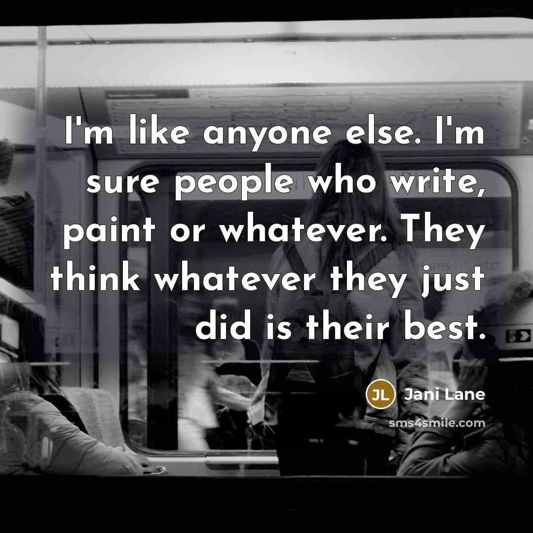 “I'm like anyone else. I'm sure people who write, paint…” quote by Jani Lane