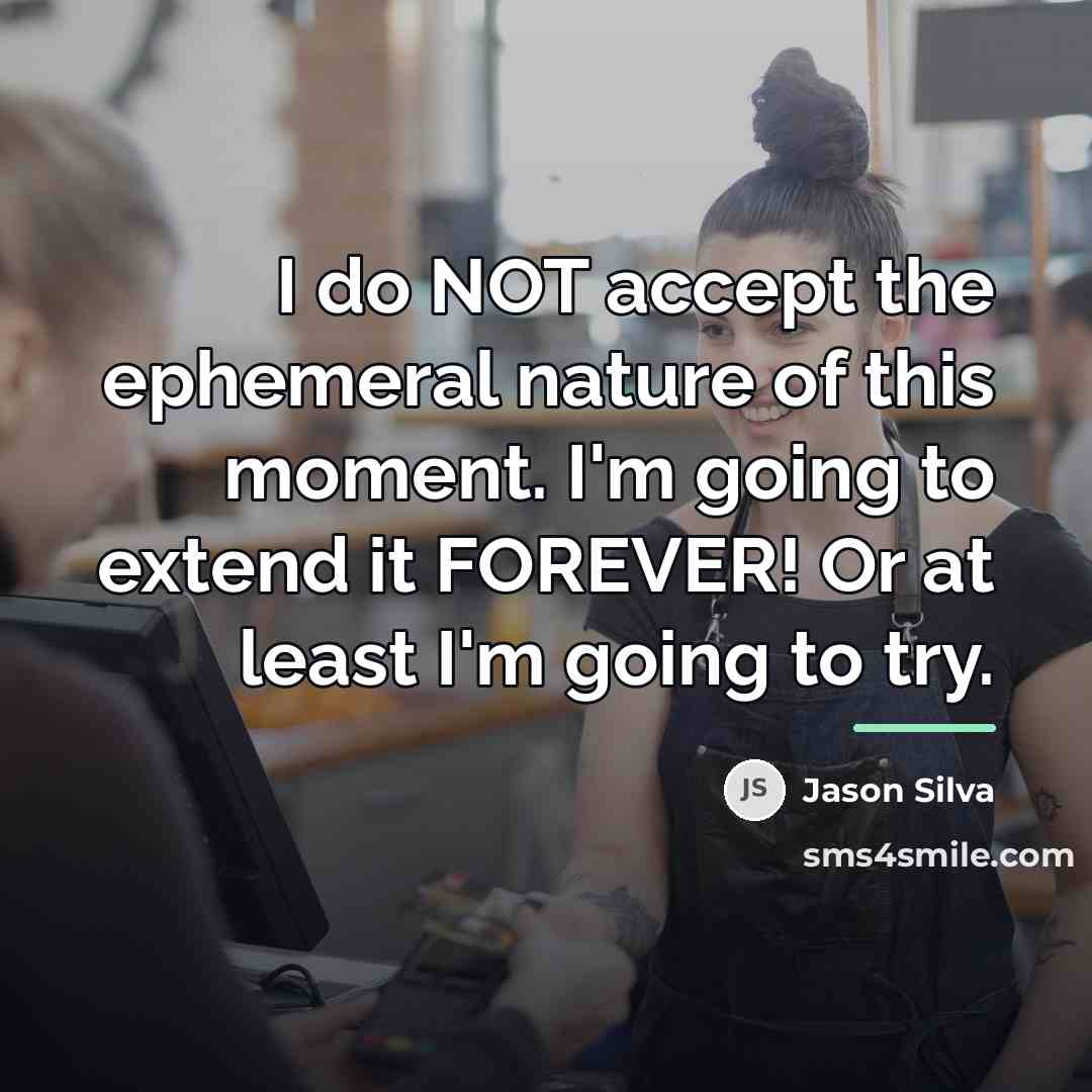 “I do NOT accept the ephemeral nature of this moment.…” quote by Jason Silva