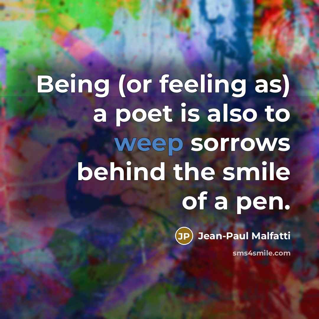 “Being (or feeling as) a poet is also to weep…” quote by Jean-Paul Malfatti