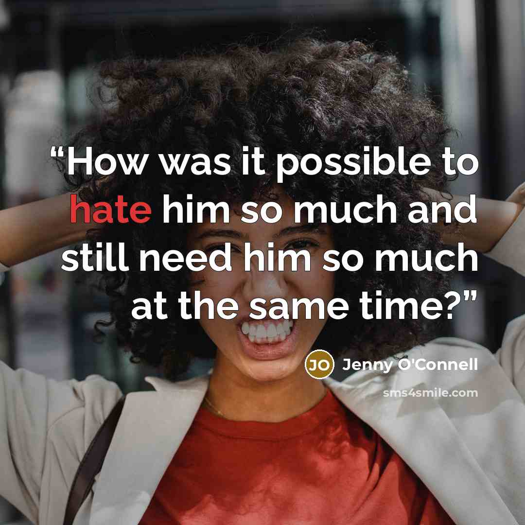 “How was it possible to hate him so much and still need him so much at the same time?” quote by Jenny O'Connell