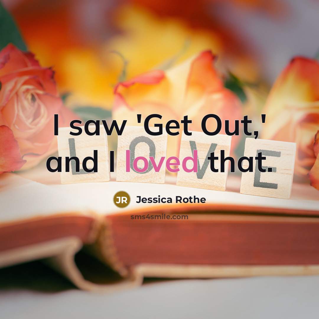 “I saw 'Get Out,' and I loved that.” quote by Jessica Rothe