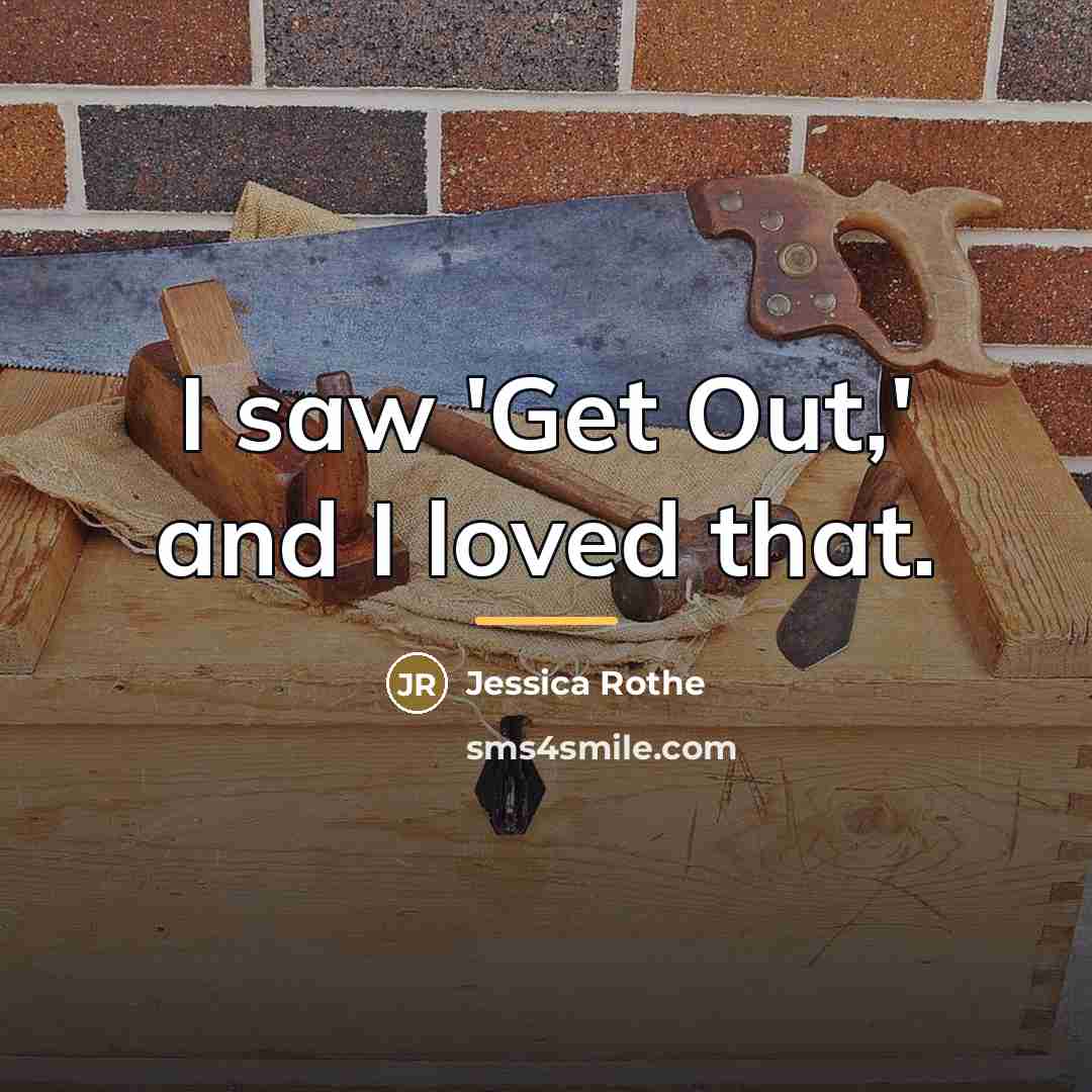 “I saw 'Get Out,' and I loved that.…” quote by Jessica Rothe