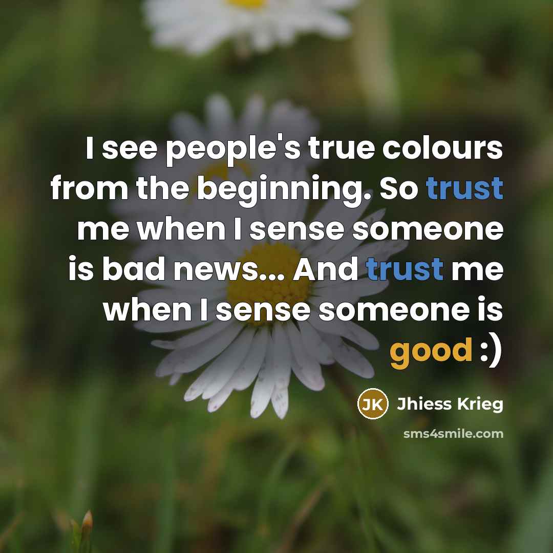 “I see people's true colours from the beginning. So trust…” quote by Jhiess Krieg