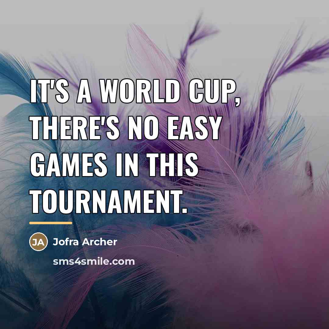“It's a World Cup, there's no easy games in this…” quote by Jofra Archer