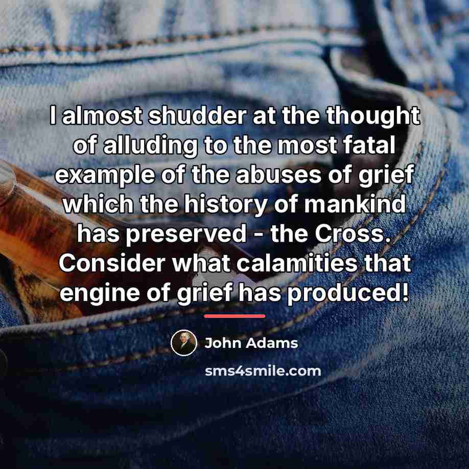 “I almost shudder at the thought of alluding to the…” quote by John Adams