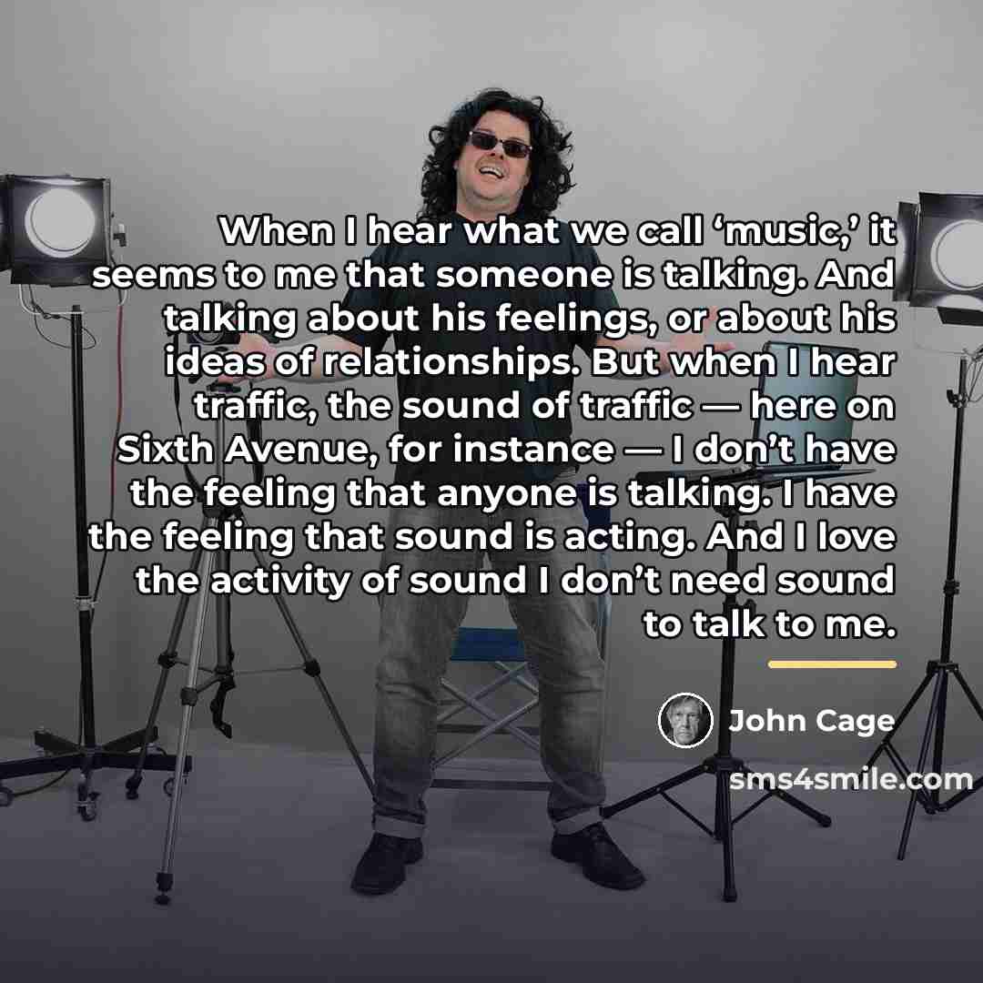 “When I hear what we call ‘music,’ it seems to…” quote by John Cage