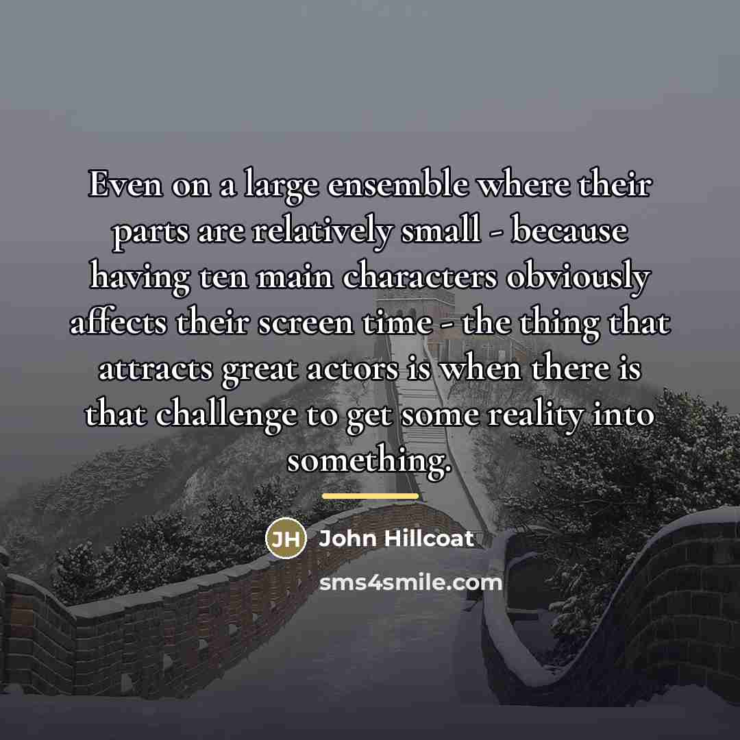 “Even on a large ensemble where their parts are relatively…” quote by John Hillcoat