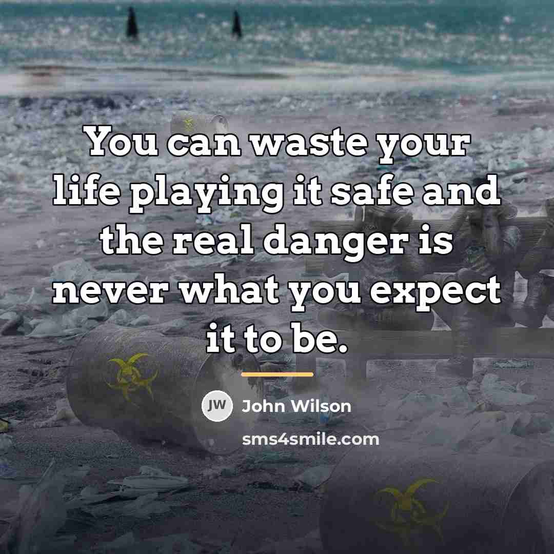 “You can waste your life playing it safe and the…” quote by John Wilson