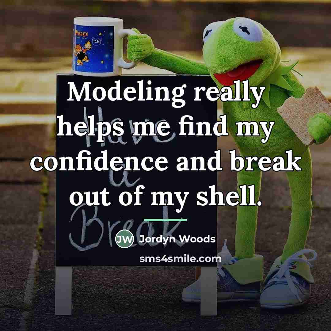 “Modeling really helps me find my confidence and break out…” quote by Jordyn Woods
