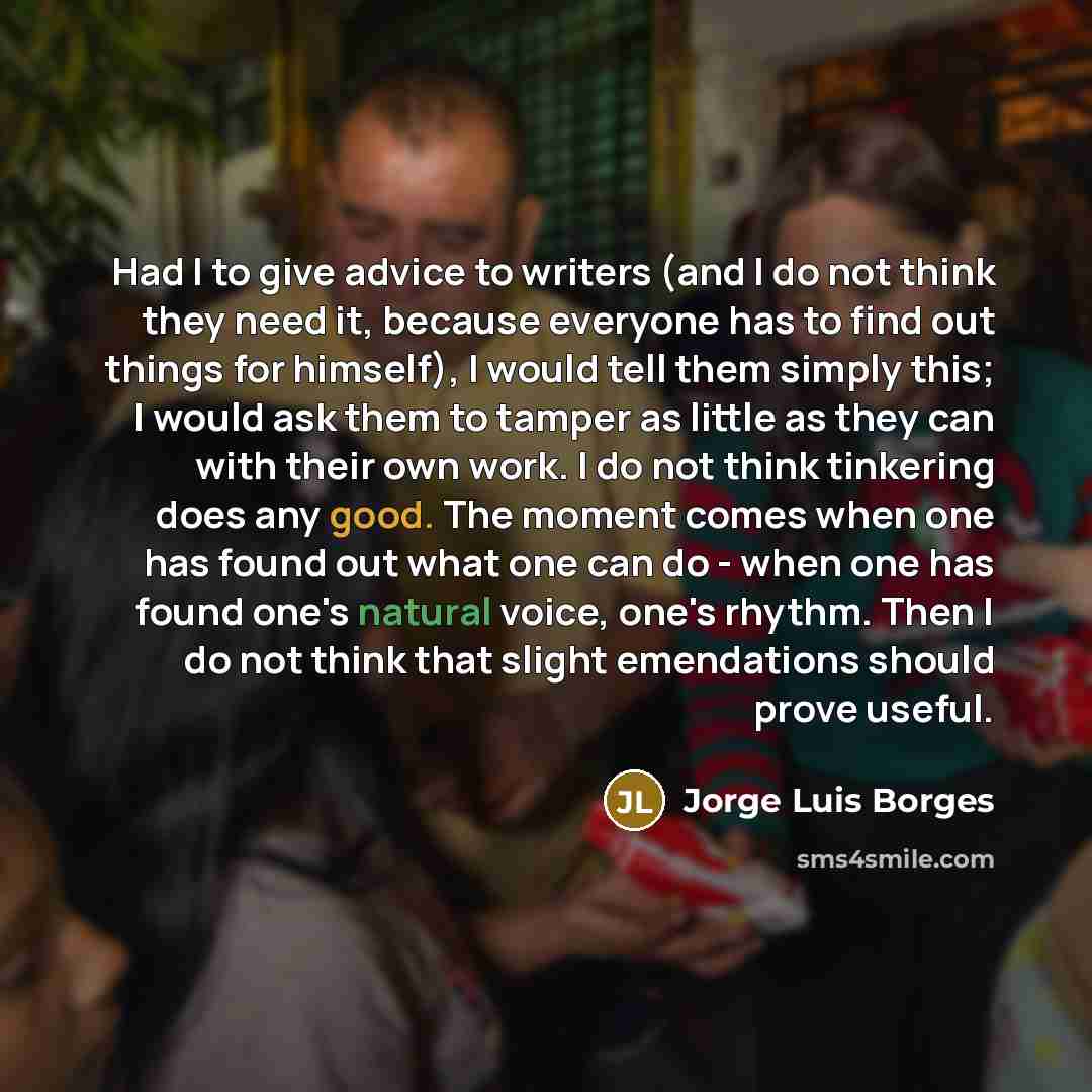 “Had I to give advice to writers (and I do…” quote by Jorge Luis Borges